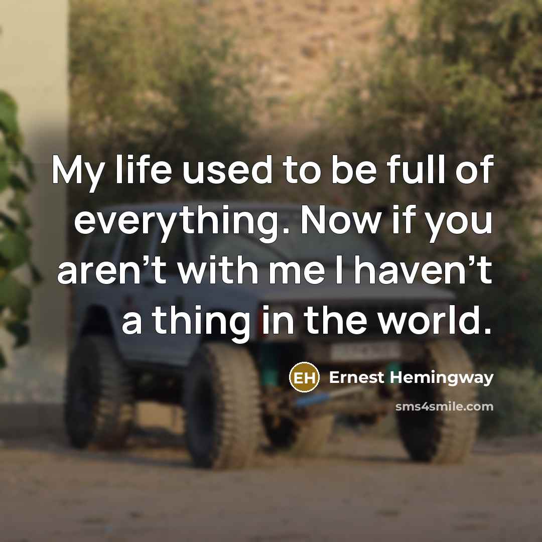 “My life used to be full of everything. Now if…” quote by Ernest Hemingway
