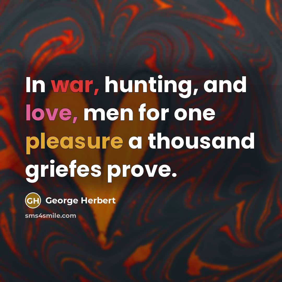 “In war, hunting, and love, men for one pleasure a…” quote by George Herbert