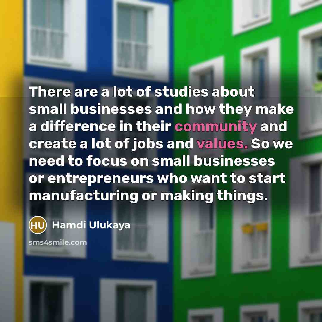 “There are a lot of studies about small businesses and…” quote by Hamdi Ulukaya