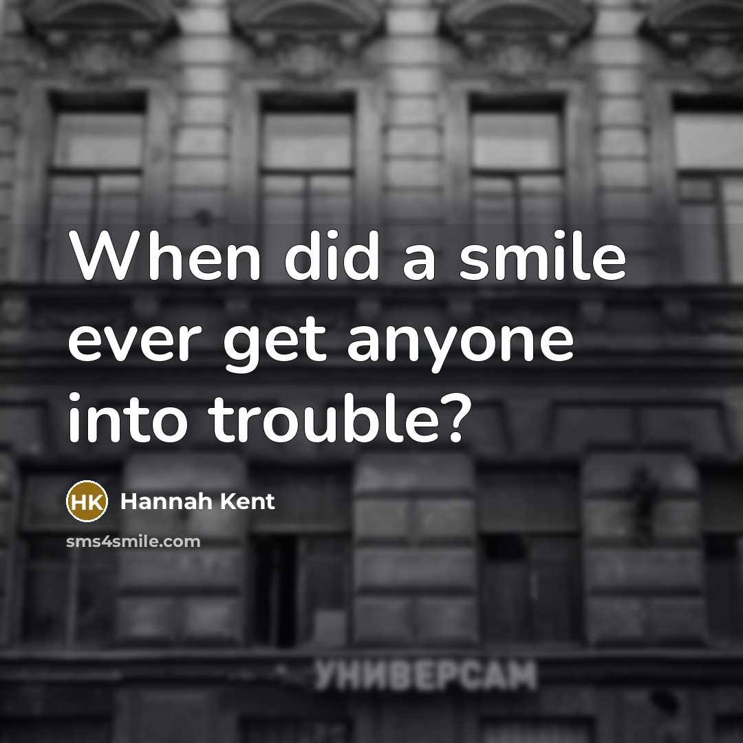 “When did a smile ever get anyone into trouble?” quote by Hannah Kent