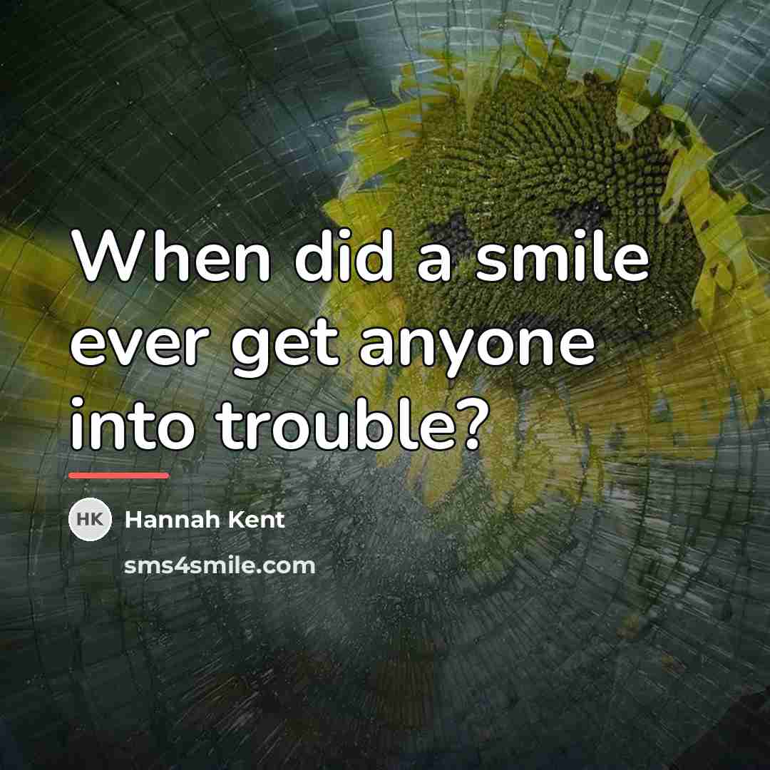“When did a smile ever get anyone into trouble?…” quote by Hannah Kent
