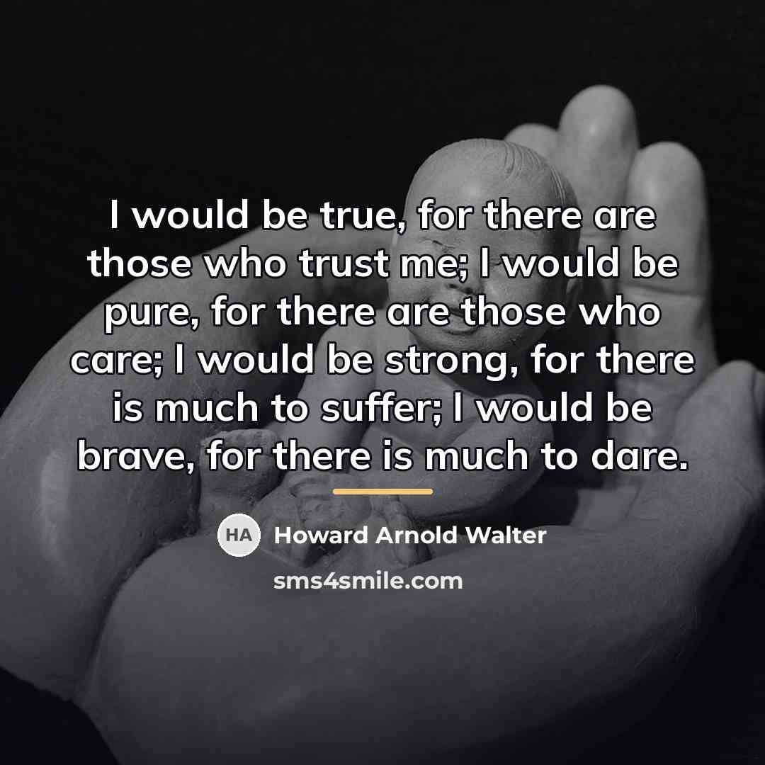“I would be true, for there are those who trust…” quote by Howard Arnold Walter