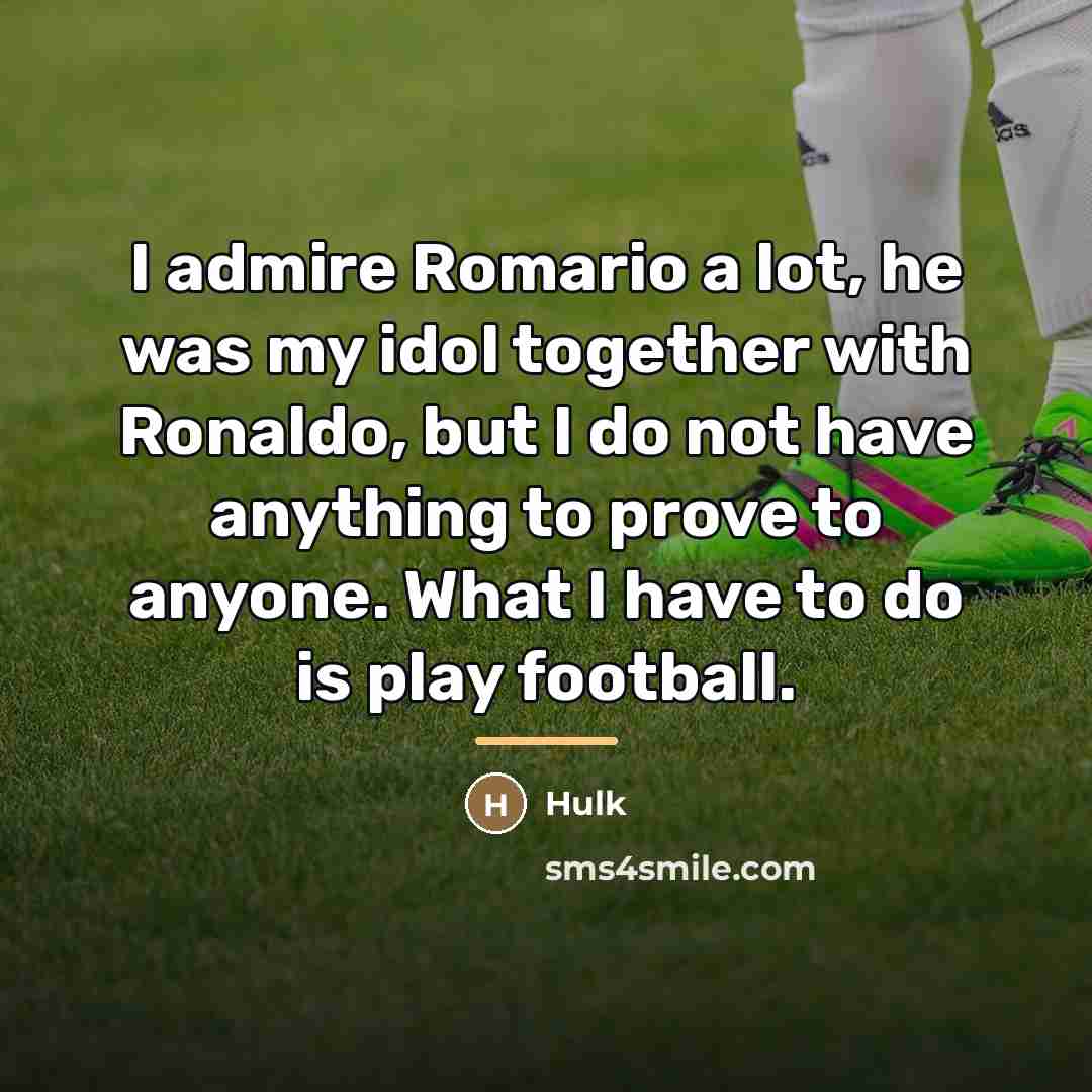 “I admire Romario a lot, he was my idol together…” quote by Hulk