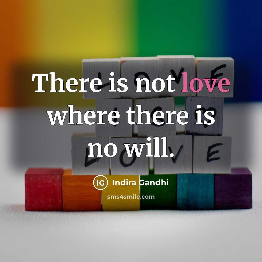 “There is not love where there is no will.…” quote by Indira Gandhi