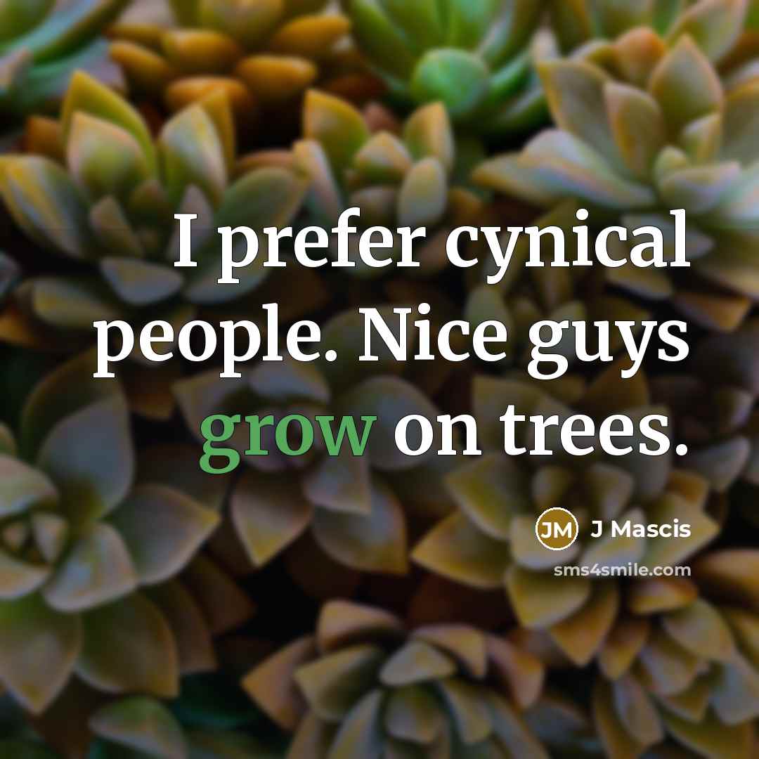 “I prefer cynical people. Nice guys grow on trees.…” quote by J Mascis