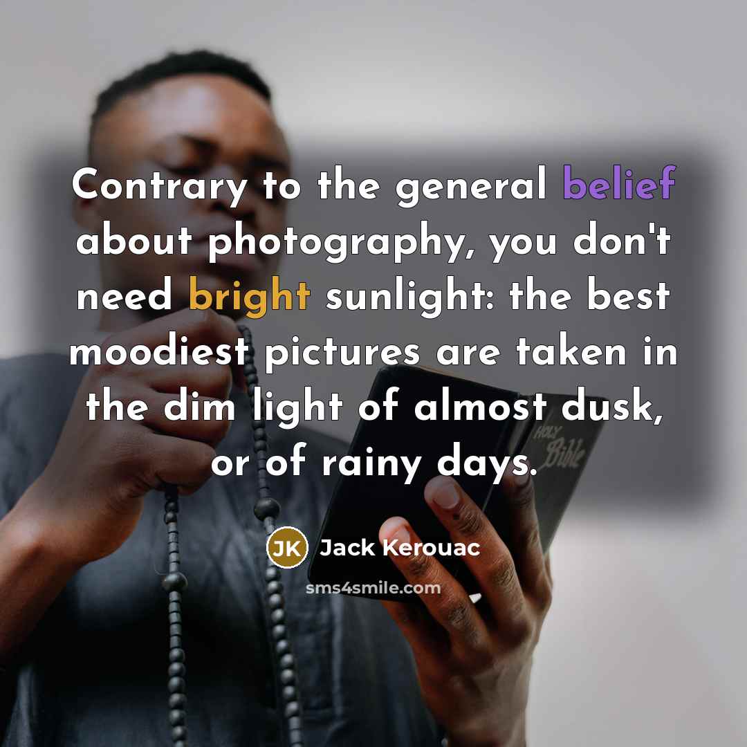 “Contrary to the general belief about photography, you don't need…” quote by Jack Kerouac