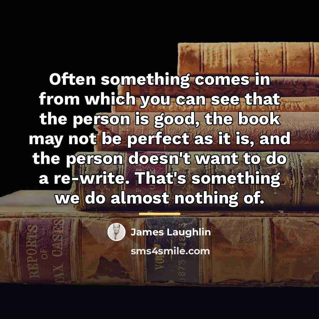 “Often something comes in from which you can see that…” quote by James Laughlin
