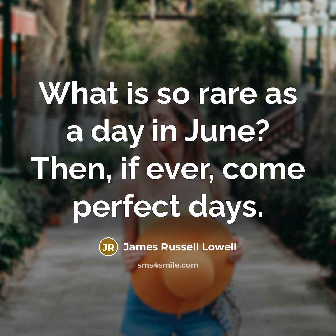 “What is so rare as a day in June? Then,…” quote by James Russell Lowell