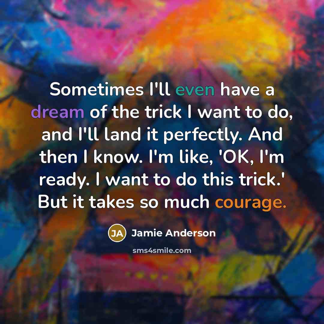 “Sometimes I'll even have a dream of the trick I…” quote by Jamie Anderson