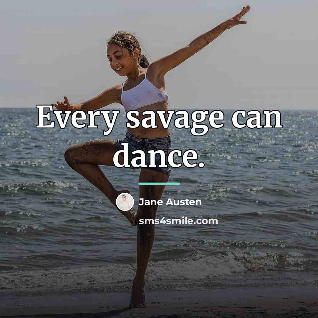 “Every savage can dance.…” quote by Jane Austen
