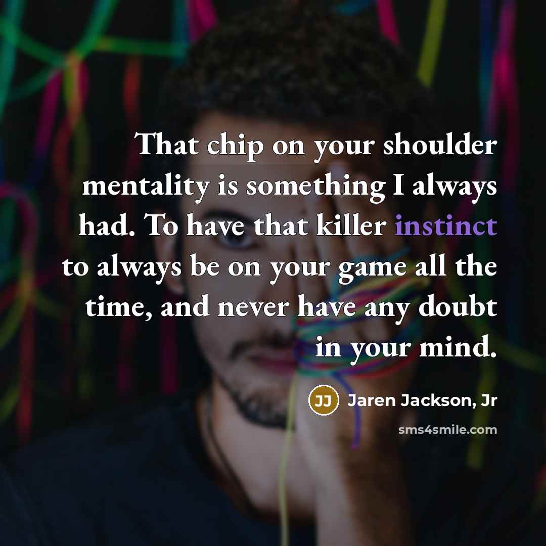 “That chip on your shoulder mentality is something I always…” quote by Jaren Jackson, Jr
