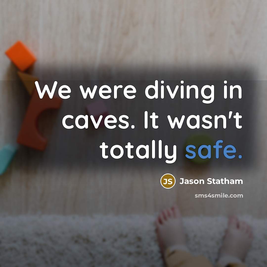 “We were diving in caves. It wasn't totally safe.…” quote by Jason Statham