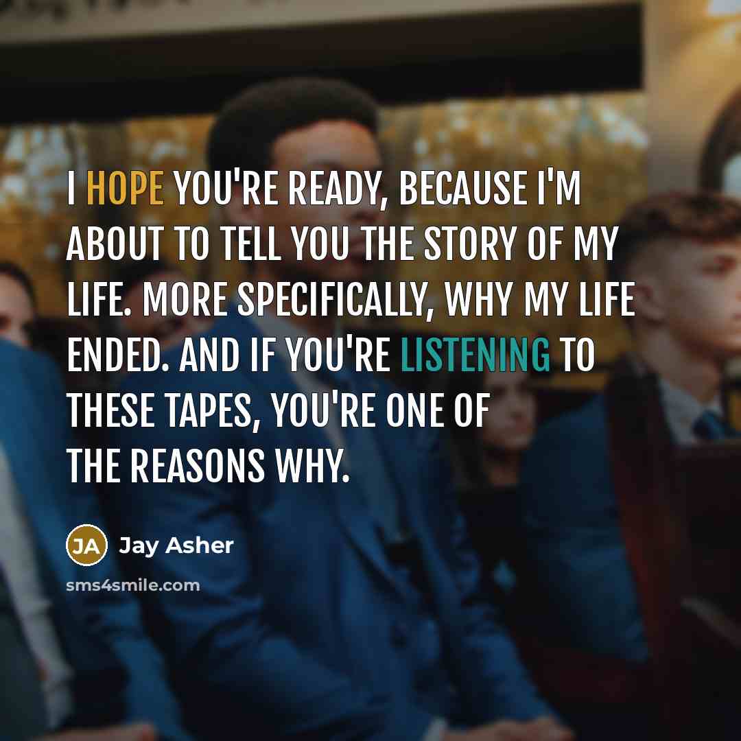 “I hope you're ready, because I'm about to tell you…” quote by Jay Asher
