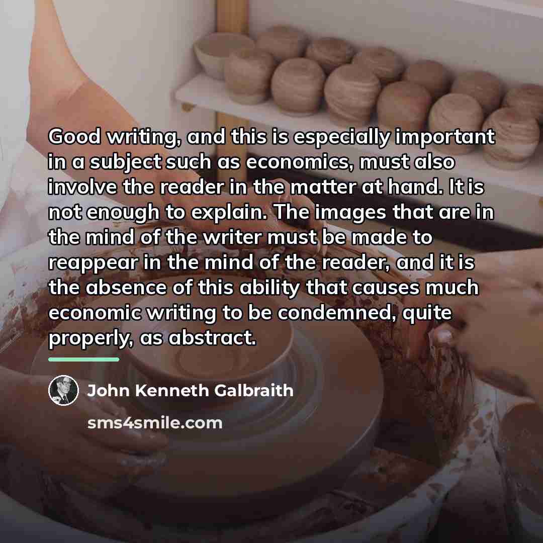 “Good writing, and this is especially important in a subject…” quote by John Kenneth Galbraith