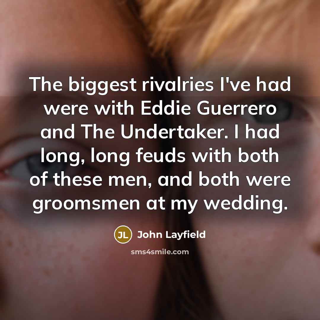 “The biggest rivalries I've had were with Eddie Guerrero and…” quote by John Layfield