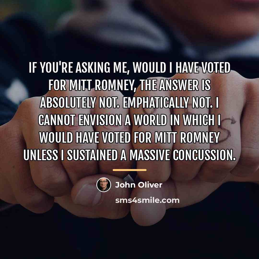 “If you're asking me, would I have voted for Mitt…” quote by John Oliver