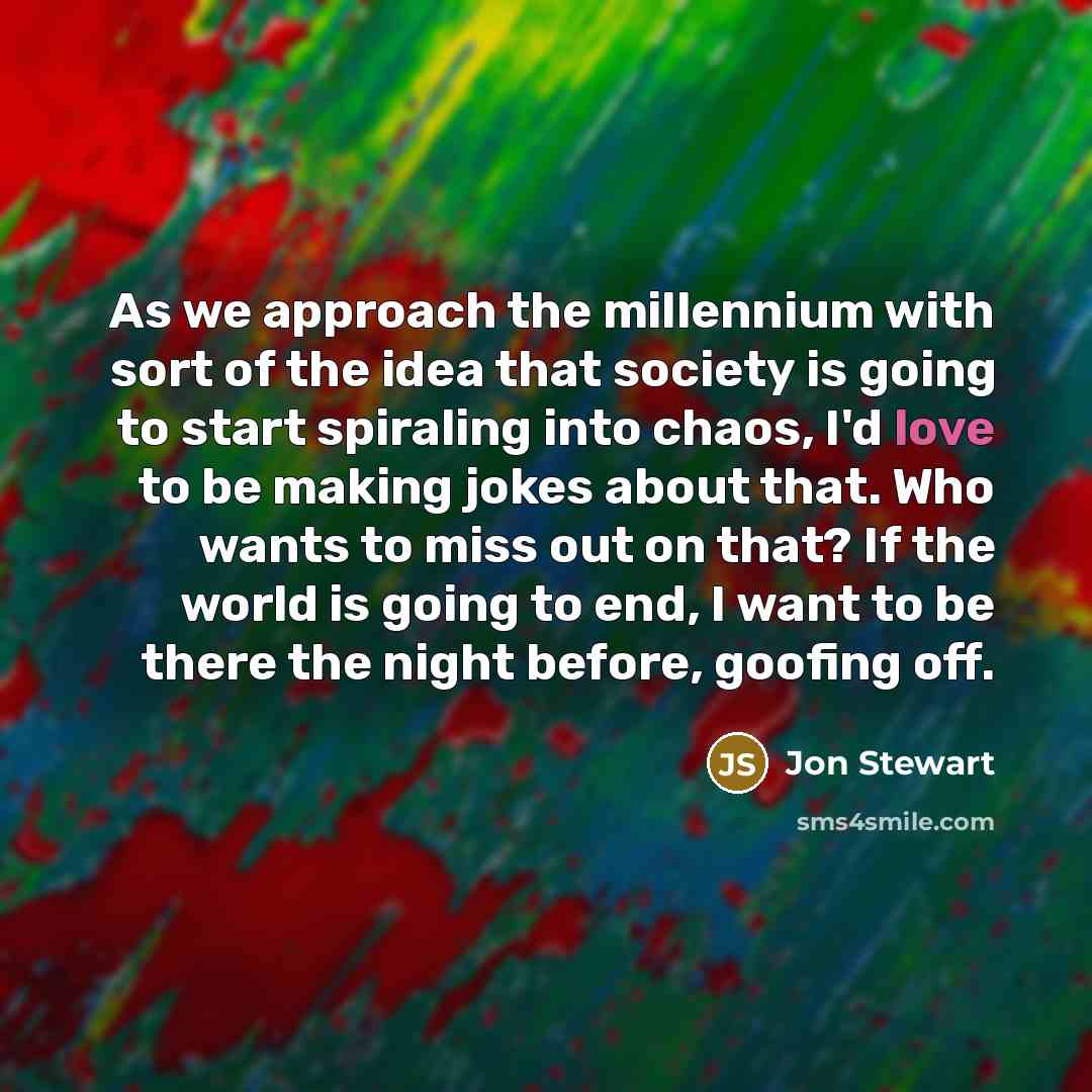 “As we approach the millennium with sort of the idea…” quote by Jon Stewart