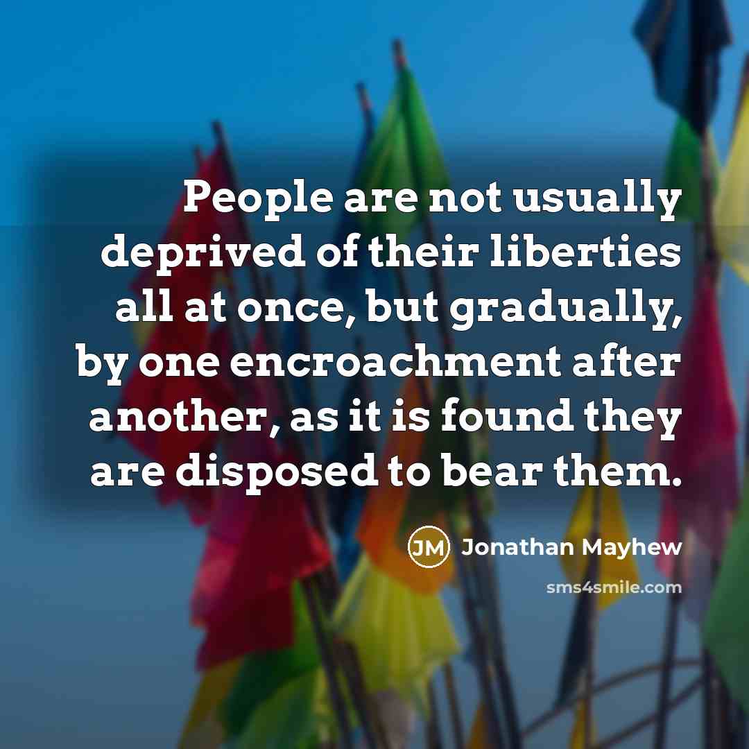 “People are not usually deprived of their liberties all at…” quote by Jonathan Mayhew