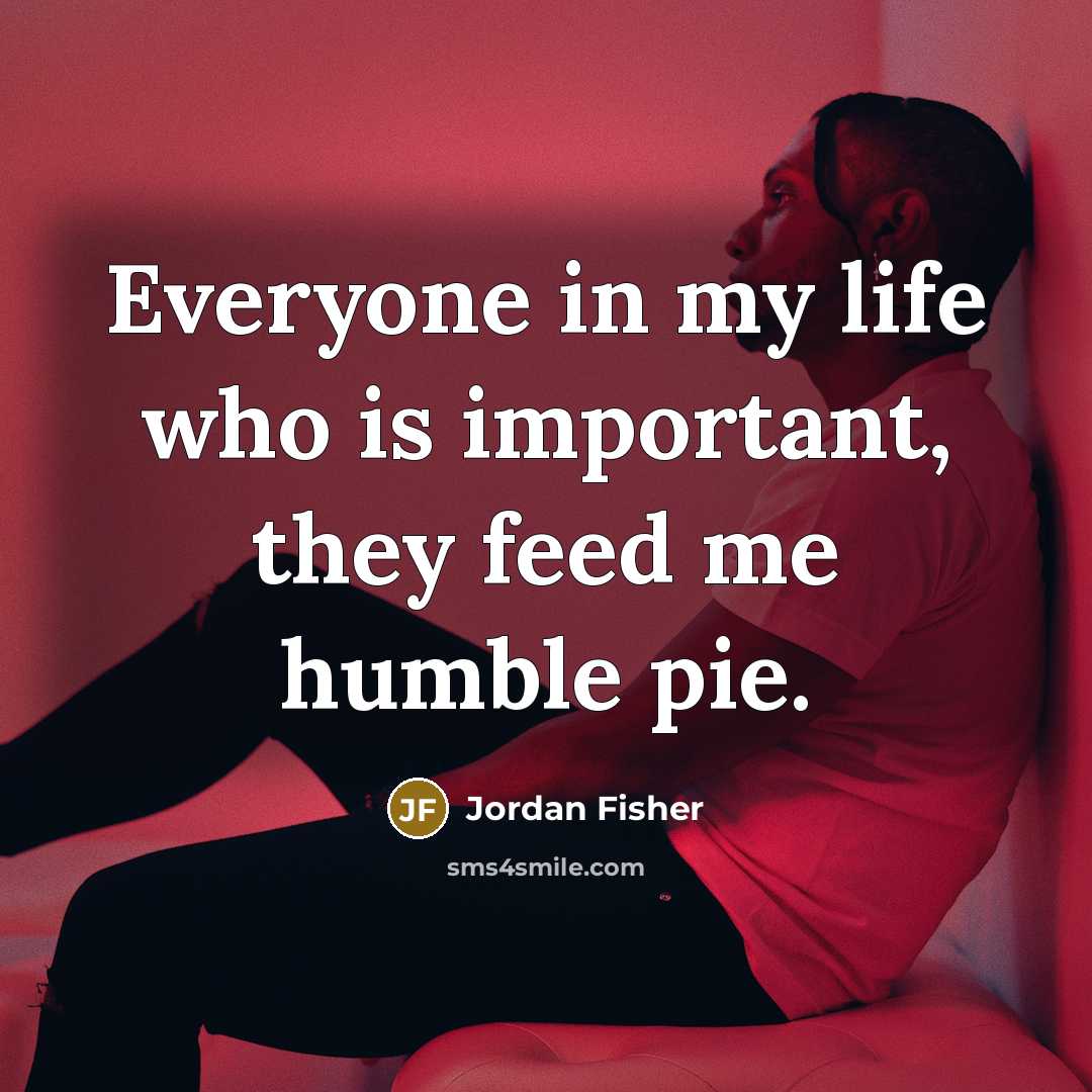 “Everyone in my life who is important, they feed me…” quote by Jordan Fisher