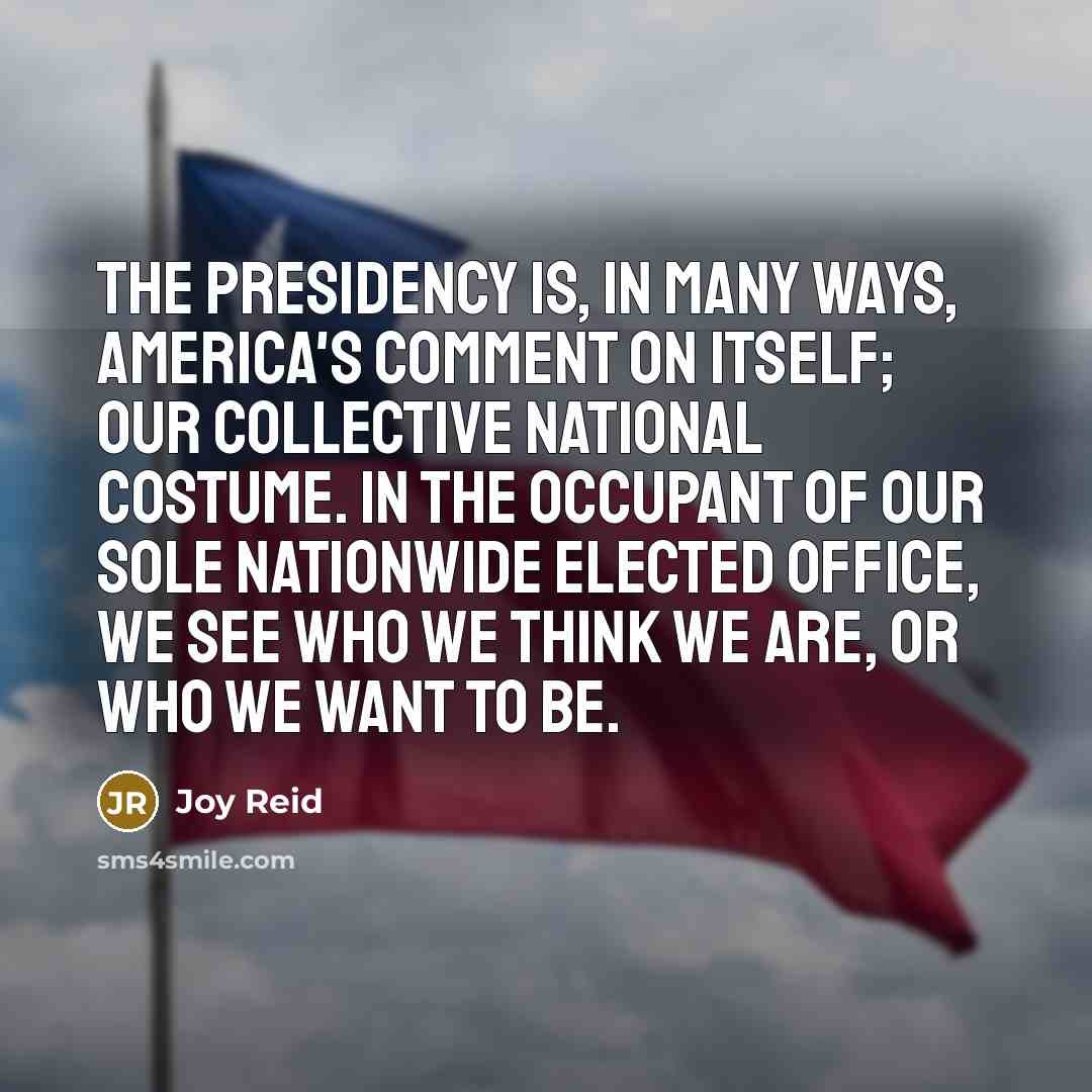 “The presidency is, in many ways, America's comment on itself;…” quote by Joy Reid