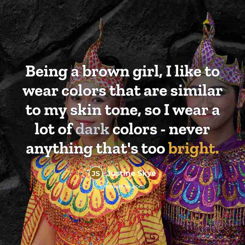 “Being a brown girl, I like to wear colors that…” quote by Justine Skye