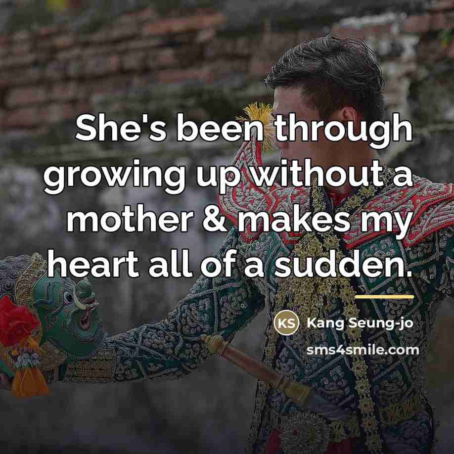 “She's been through growing up without a mother & makes…” quote by Kang Seung-jo