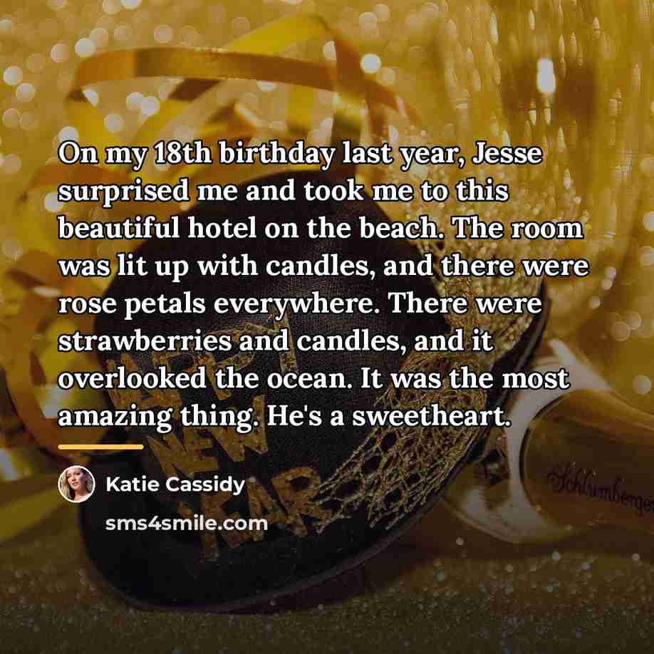 “On my 18th birthday last year, Jesse surprised me and…” quote by Katie Cassidy