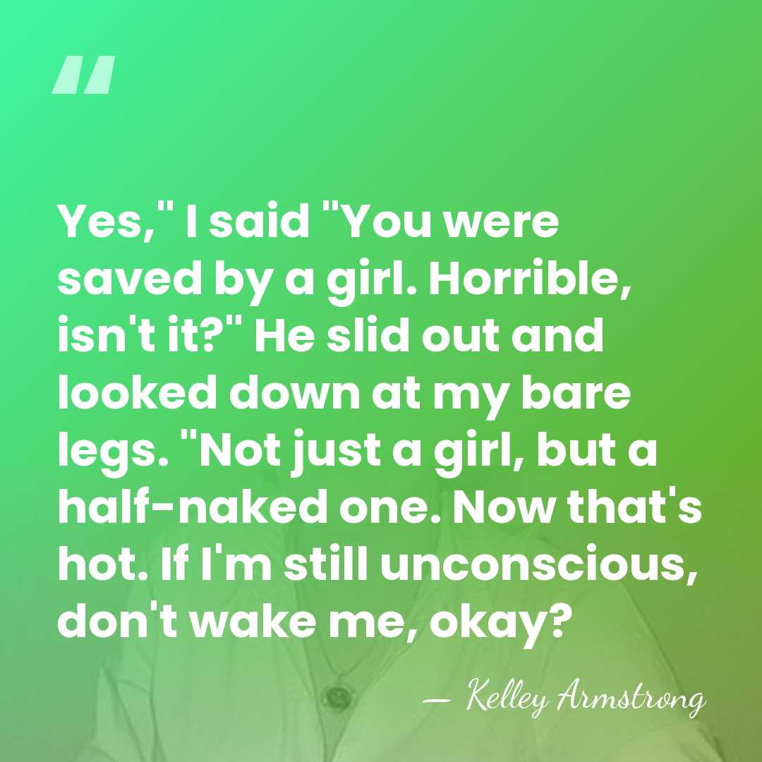 Yes," I said "You were saved by a girl. Horrible, isn't it?"&hellip; - Kelley Armstrong