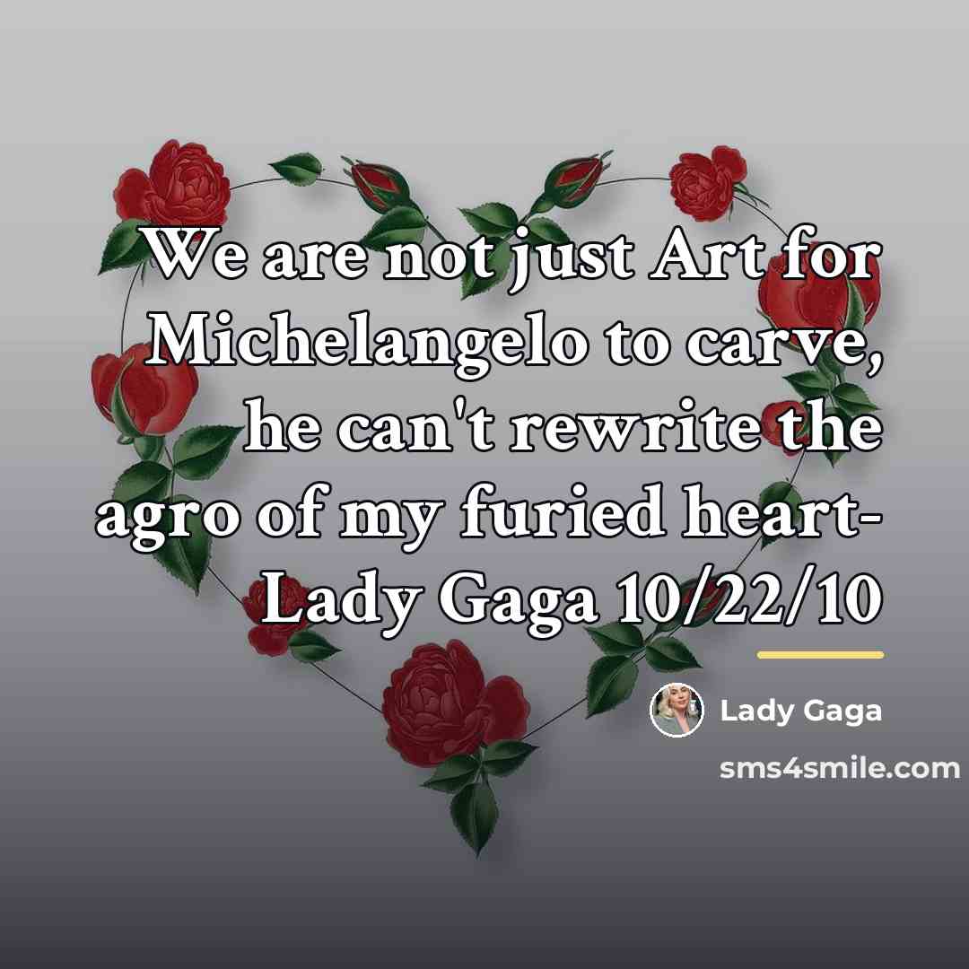 “We are not just Art for Michelangelo to carve, he…” quote by Lady Gaga