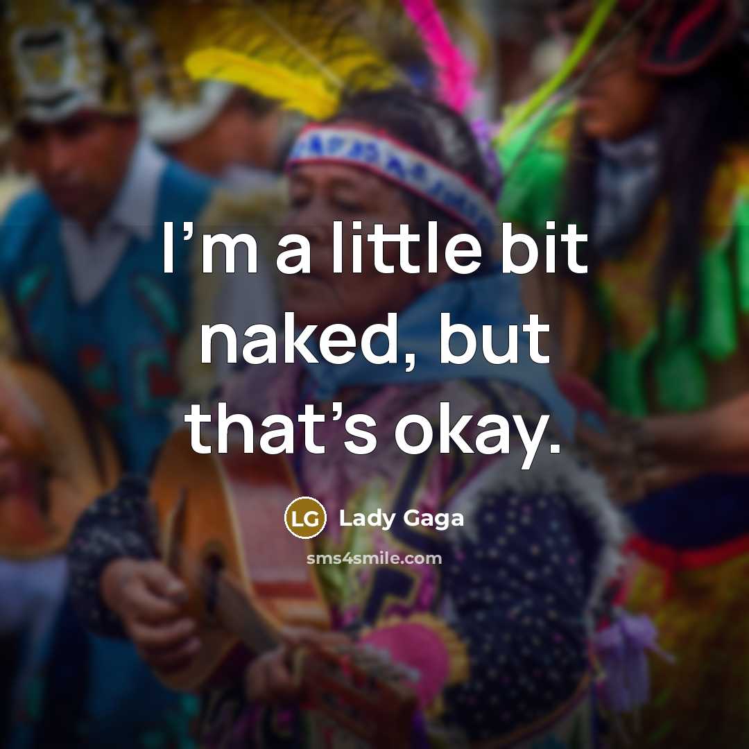 “I'm a little bit naked, but that's okay.…” quote by Lady Gaga