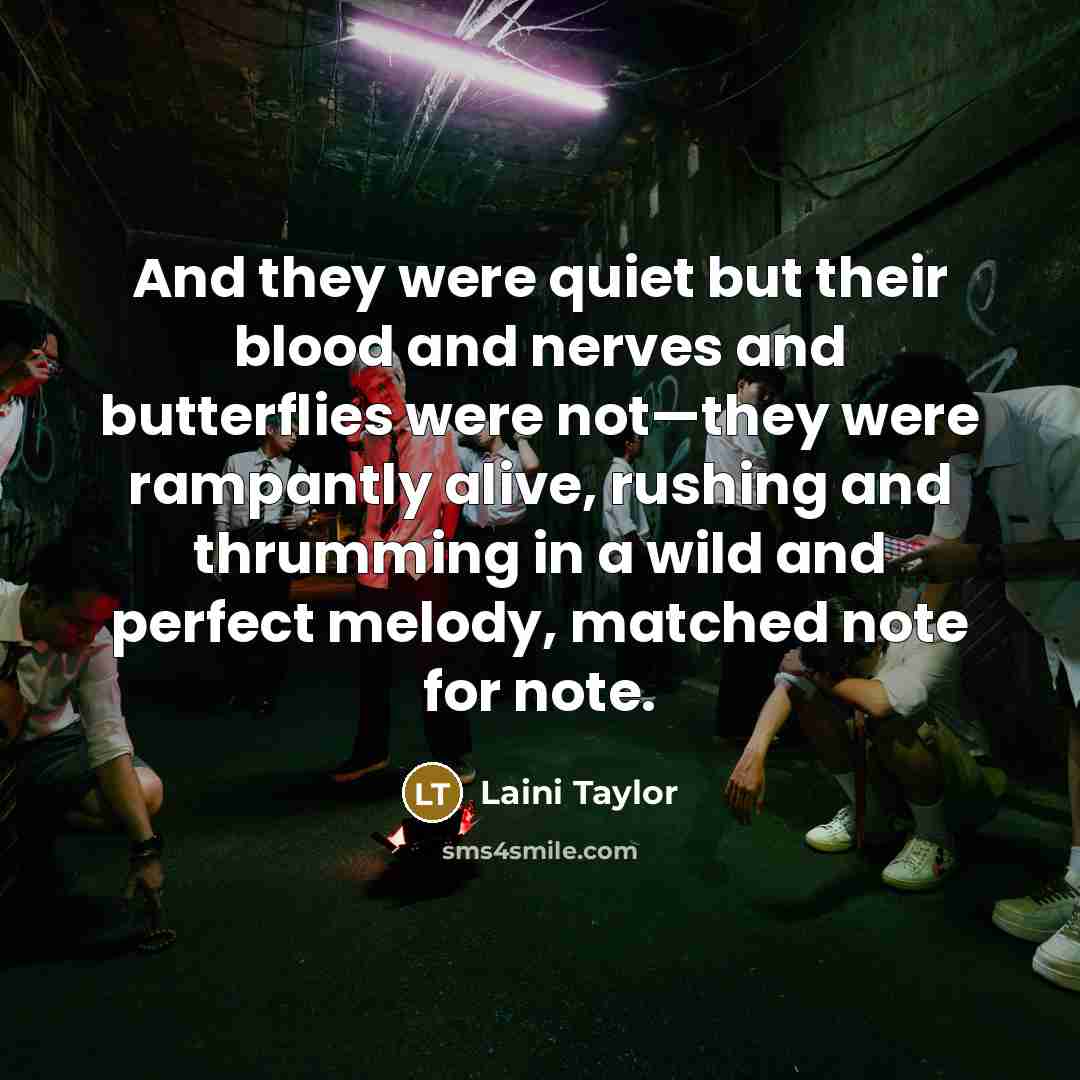 “And they were quiet but their blood and nerves and…” quote by Laini Taylor