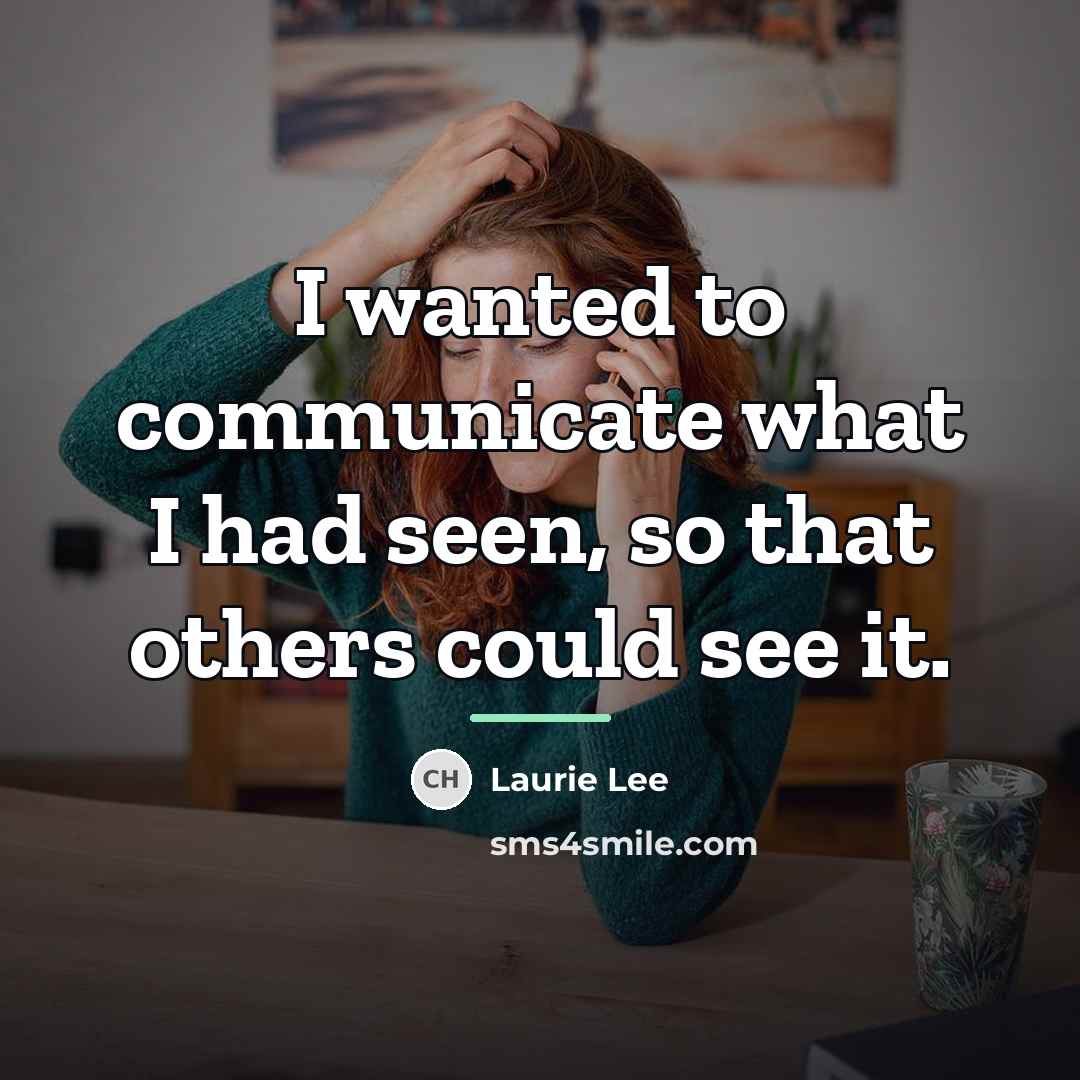 “I wanted to communicate what I had seen, so that…” quote by Laurie Lee