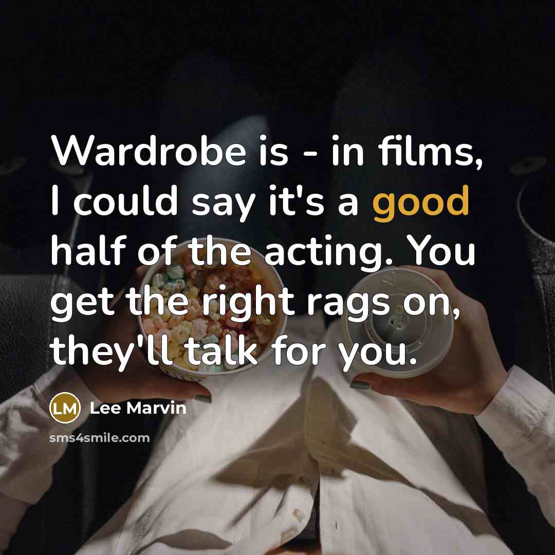 “Wardrobe is - in films, I could say it's a…” quote by Lee Marvin