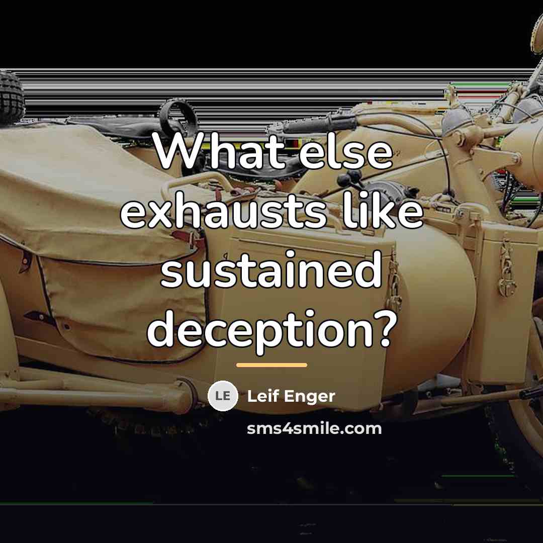 “What else exhausts like sustained deception?…” quote by Leif Enger
