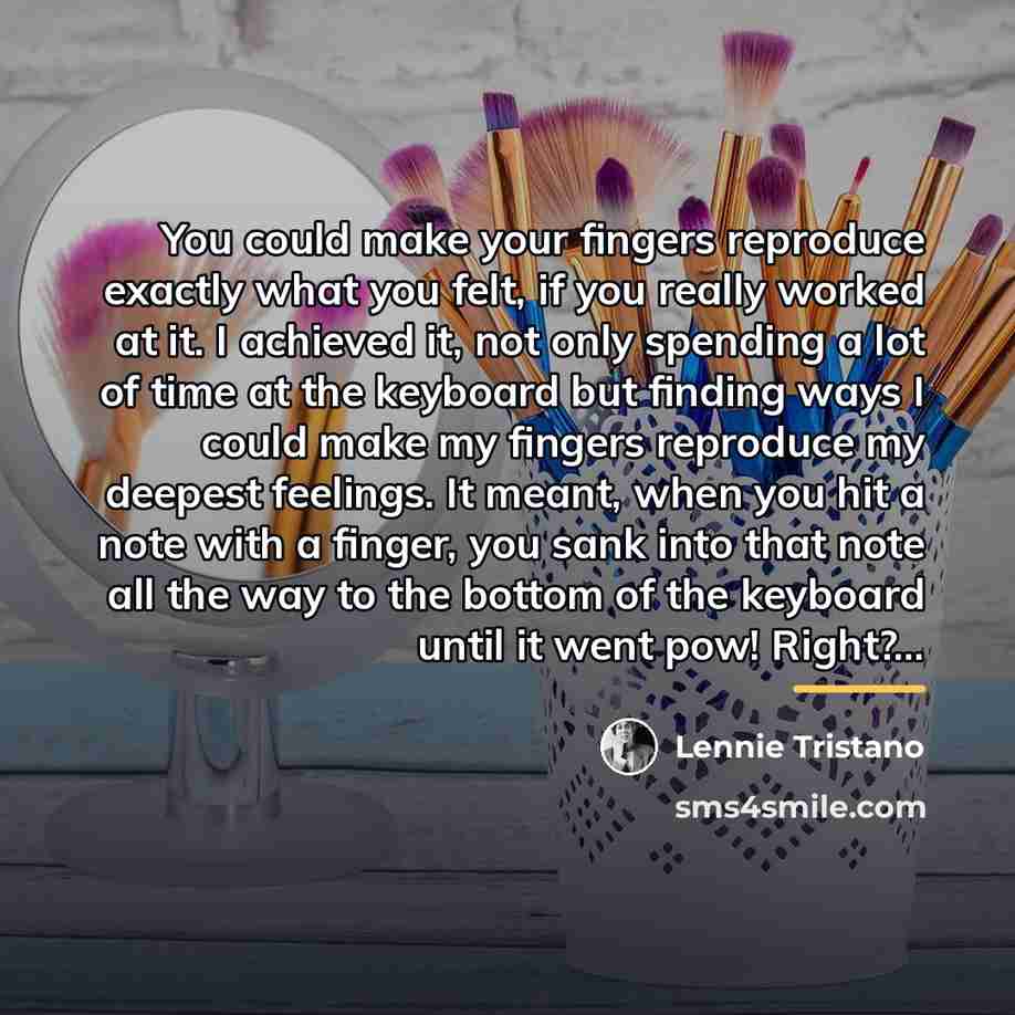 “You could make your fingers reproduce exactly what you felt,…” quote by Lennie Tristano