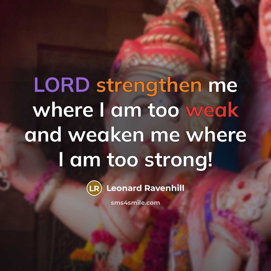 “LORD strengthen me where I am too weak and weaken…” quote by Leonard Ravenhill