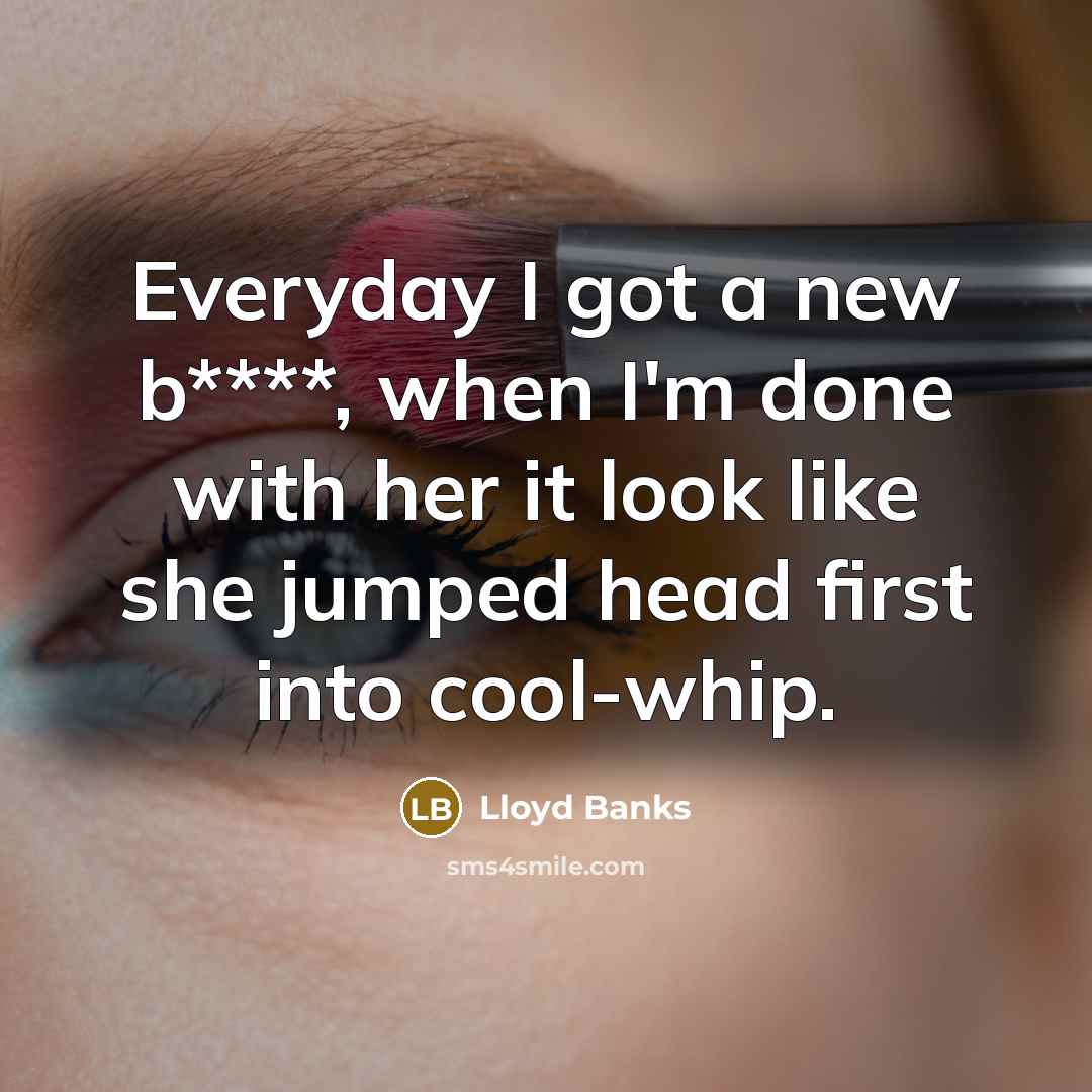 “Everyday I got a new b****, when I'm done with…” quote by Lloyd Banks