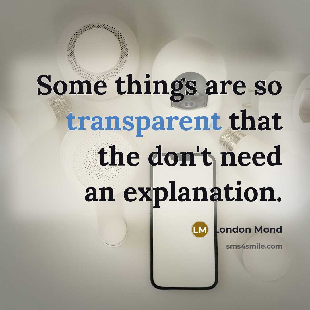“Some things are so transparent that the don't need an…” quote by London Mond