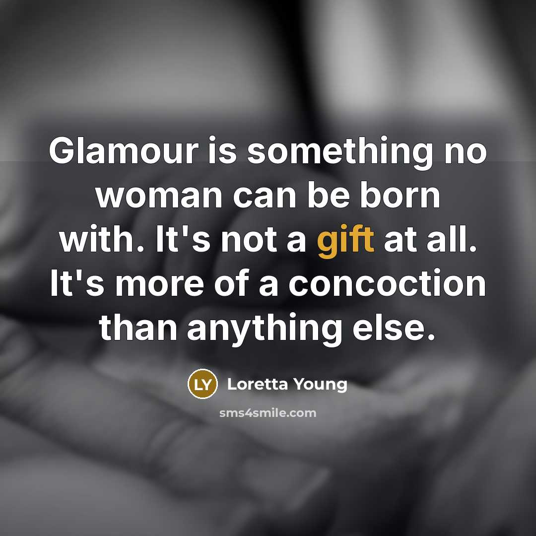 “Glamour is something no woman can be born with. It's…” quote by Loretta Young