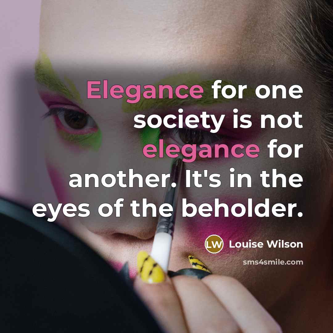 “Elegance for one society is not elegance for another. It's…” quote by Louise Wilson