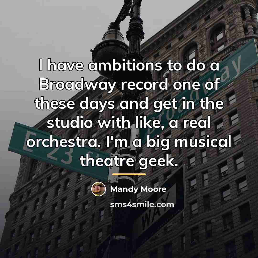 “I have ambitions to do a Broadway record one of…” quote by Mandy Moore