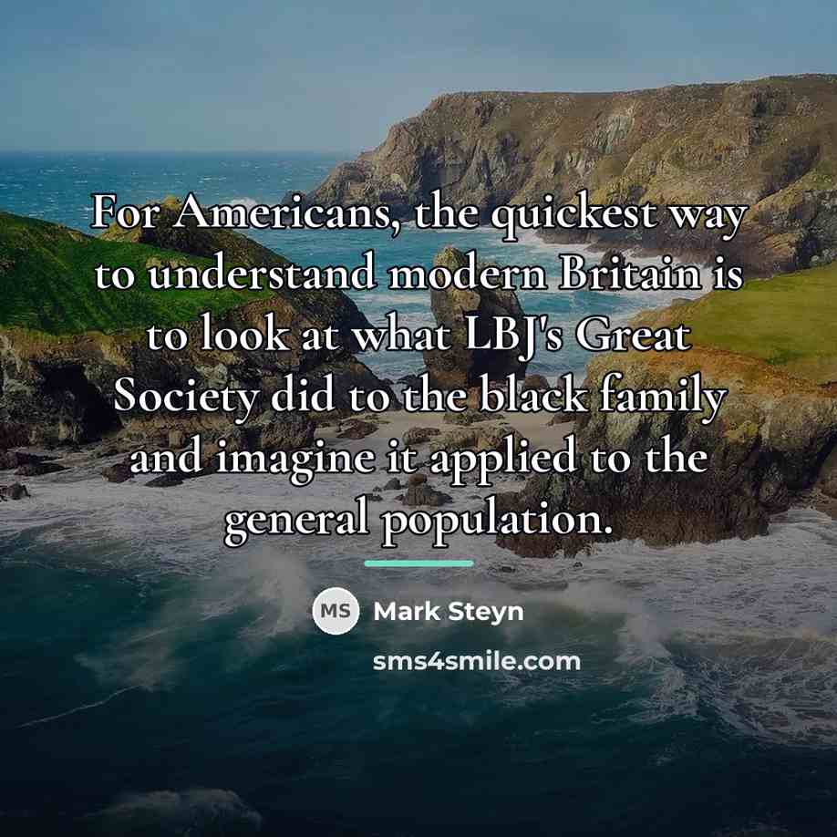 “For Americans, the quickest way to understand modern Britain is…” quote by Mark Steyn