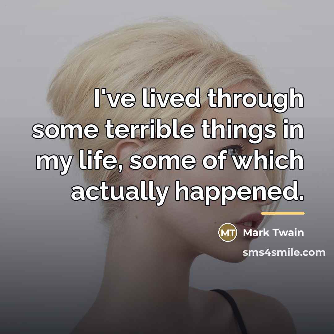 “I've lived through some terrible things in my life, some…” quote by Mark Twain
