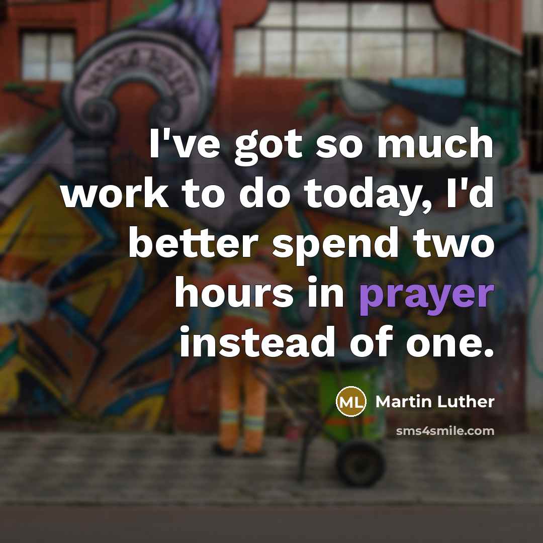 “I've got so much work to do today, I'd better…” quote by Martin Luther