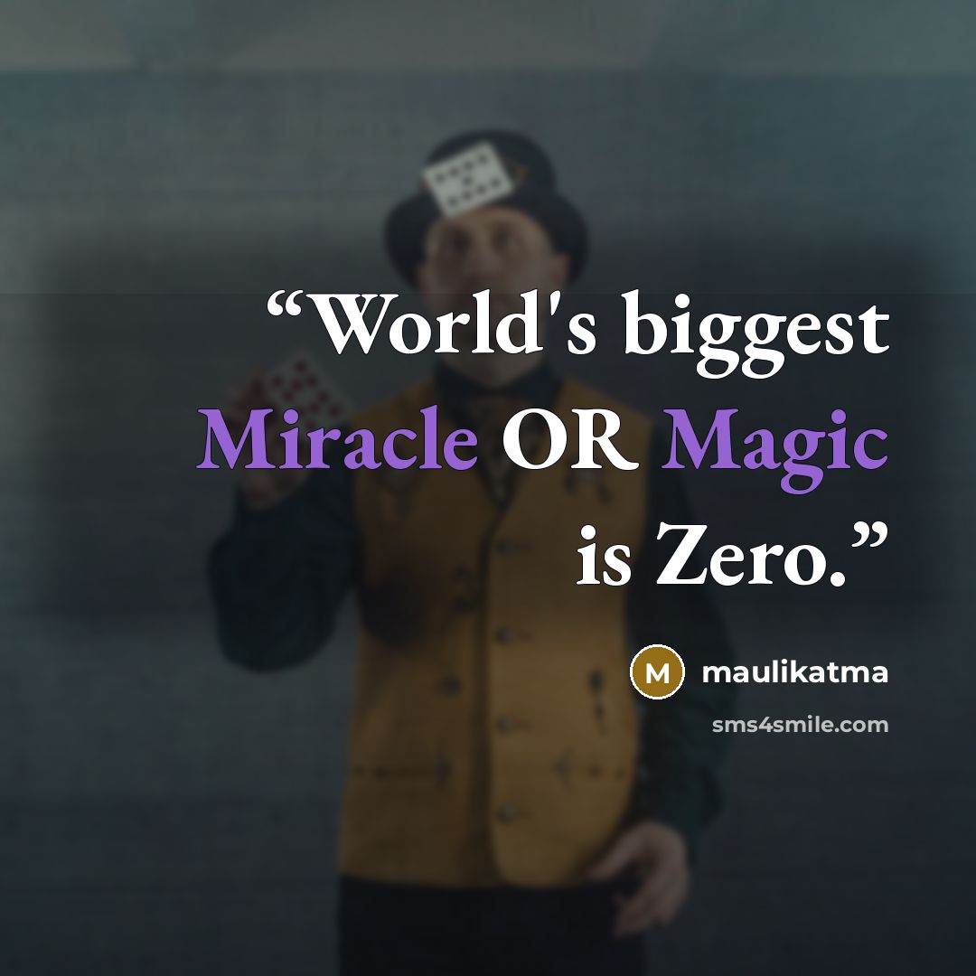 “World's biggest Miracle OR Magic is Zero.” quote by maulikatma