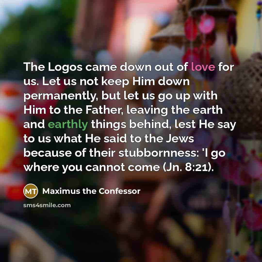 “The Logos came down out of love for us. Let…” quote by Maximus the Confessor