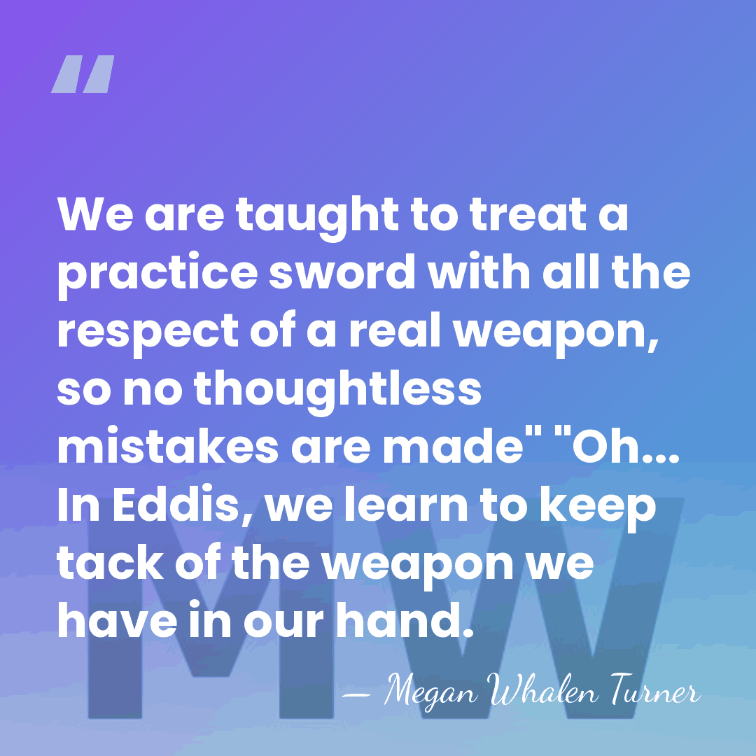 We are taught to treat a practice sword with all the respect&hellip; - Megan Whalen Turner