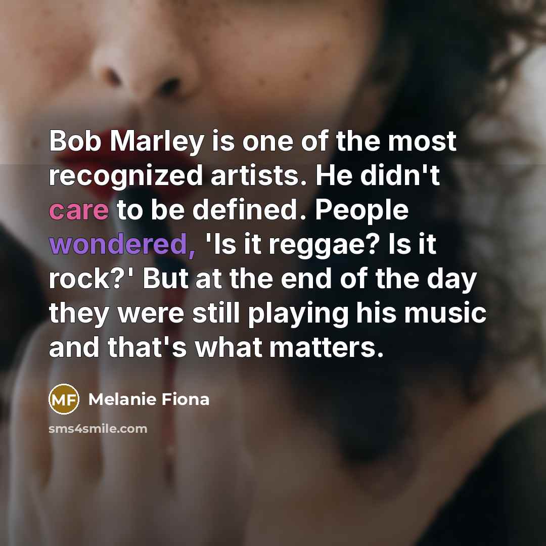 “Bob Marley is one of the most recognized artists. He…” quote by Melanie Fiona