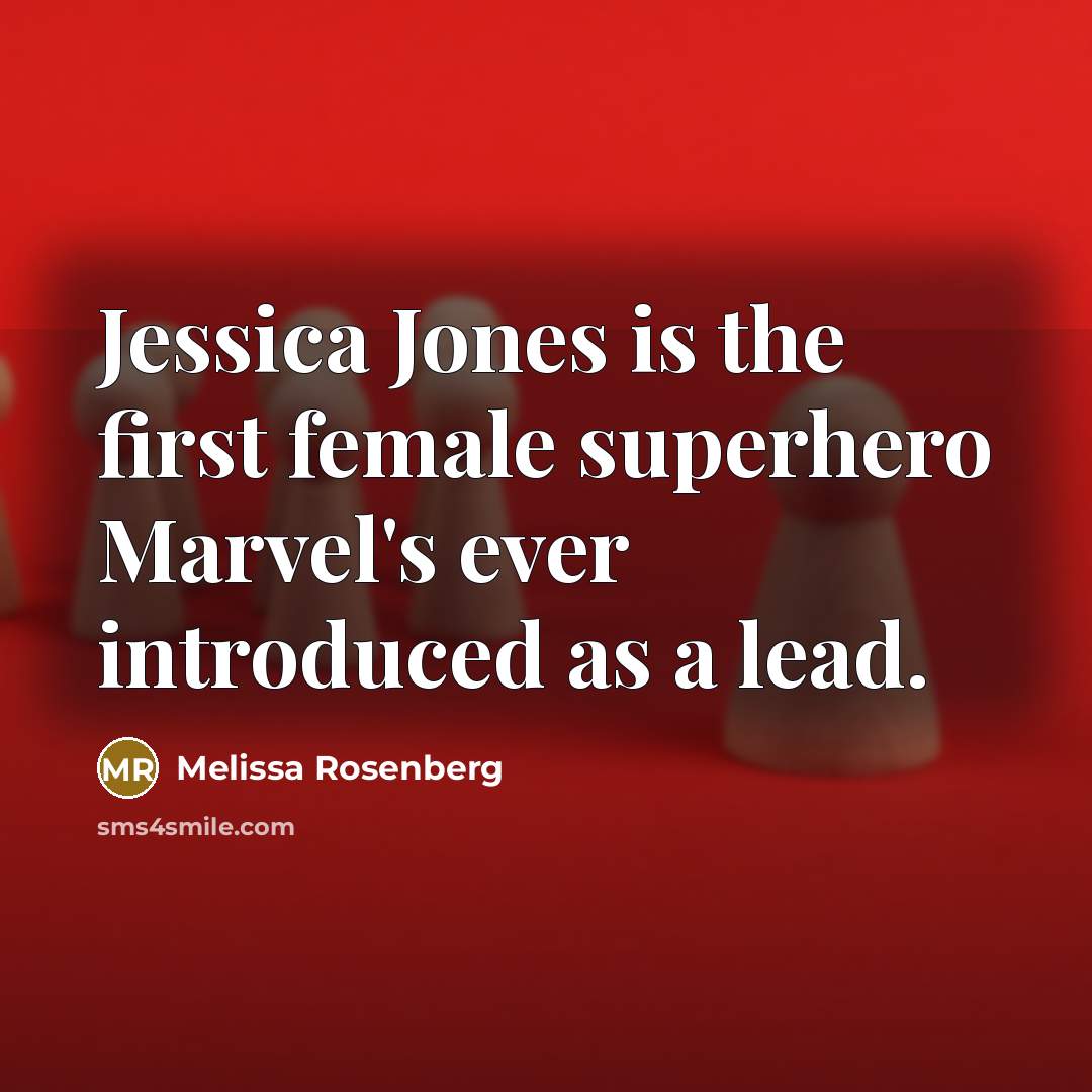 “Jessica Jones is the first female superhero Marvel's ever introduced as a lead.” quote by Melissa Rosenberg