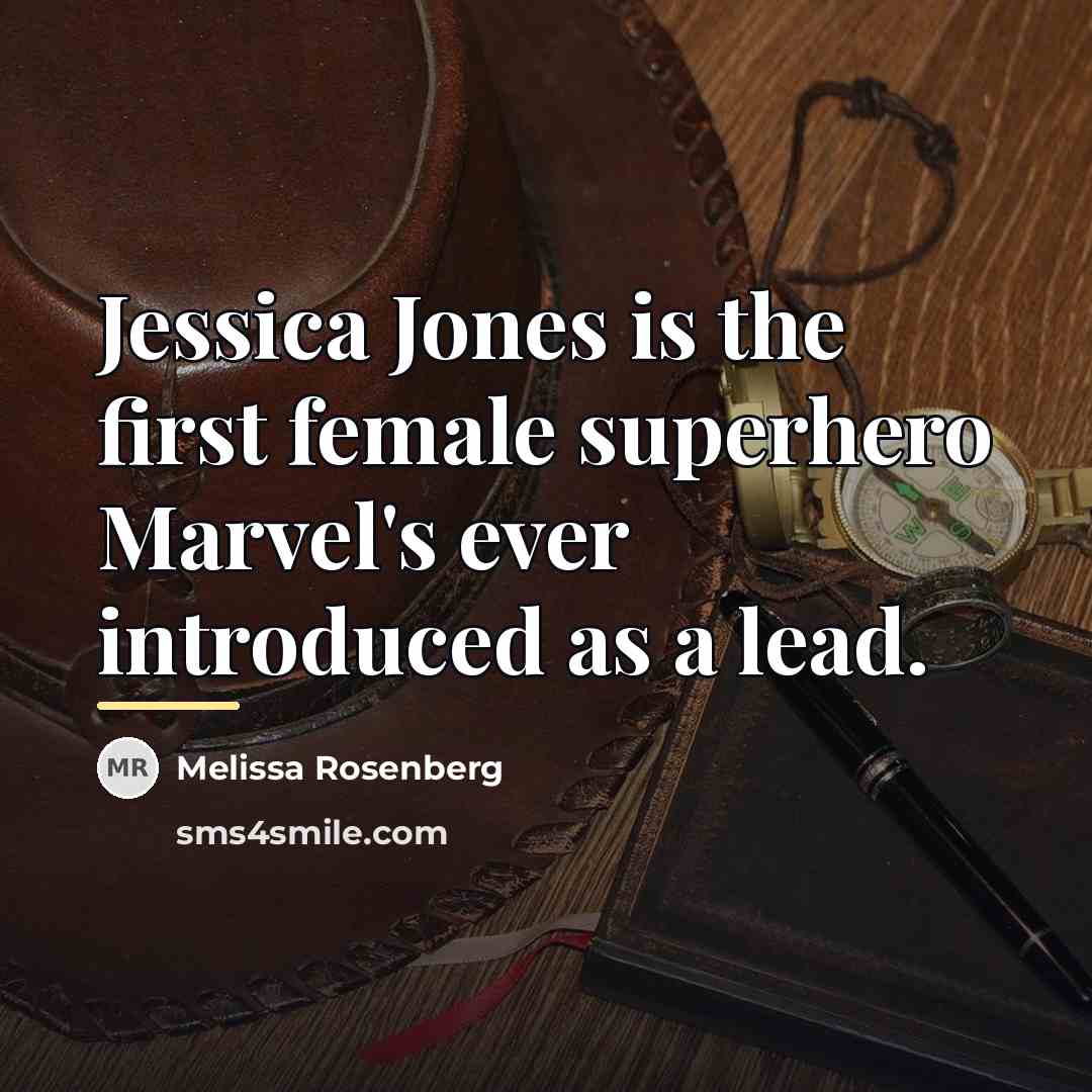 “Jessica Jones is the first female superhero Marvel's ever introduced…” quote by Melissa Rosenberg